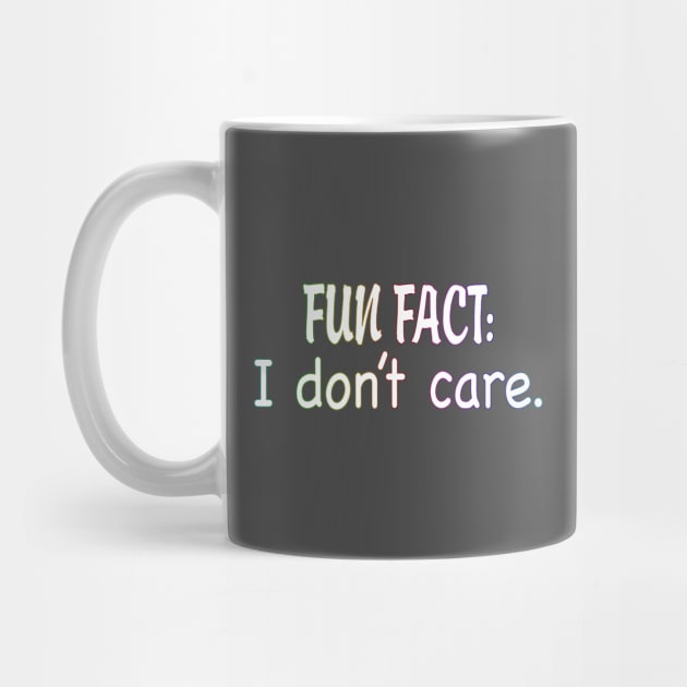 Fun Fact: I Don't Care. by WhatProductionsBobcaygeon